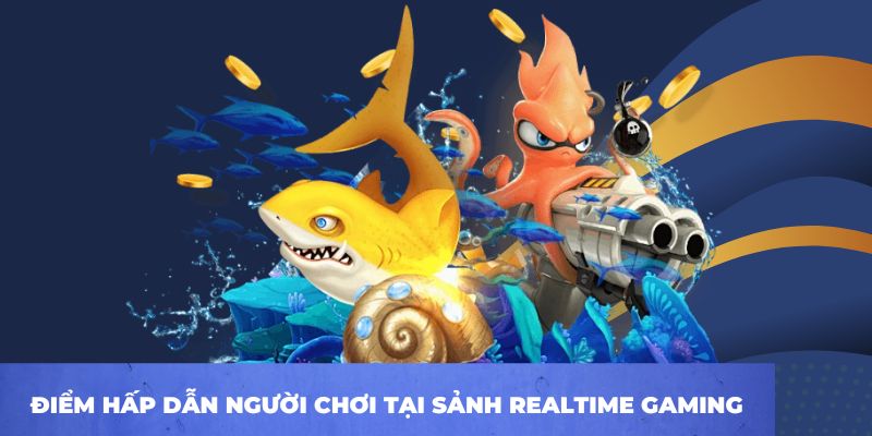 Những điểm hấp dẫn người chơi tại sảnh Realtime Gaming