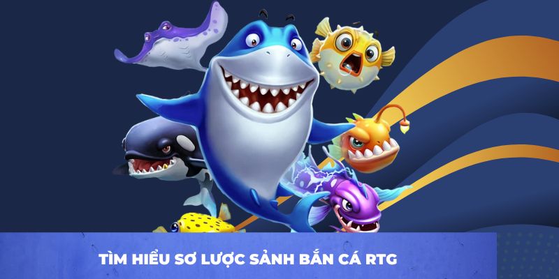 Tìm hiểu sơ lược sảnh bắn cá RTG